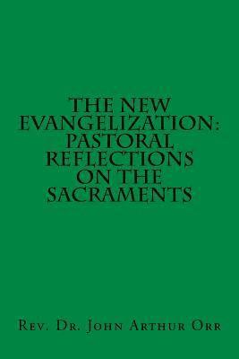 bokomslag The New Evangelization: Pastoral Reflections on the Sacraments