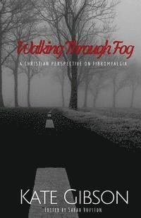 bokomslag Walking Through Fog: A Christian Perspective on Fibromyalgia