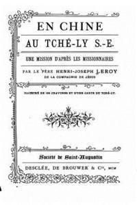 bokomslag En Chine. Au Tché-ly S.-E. Une mission d'après les missionnaires
