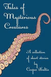 Cooper Baltis, Patrick Kennedy - Tales of Mysterious Creatures: A collection of stories for English Language Learners (A Hippo Graded Reader), Häftad