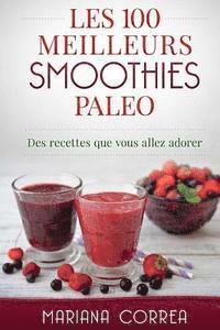 bokomslag Les 100 MEILLEURS SMOOTHIES PALEO: Des recettes que vous allez adorer