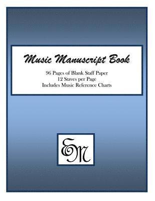 Music Manuscript Book (Blue): 96 Pages; 12 Staves; Includes Music Reference Charts 1