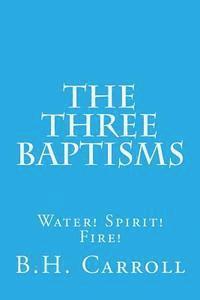 The Three Baptisms. Water! Spirit! Fire! 1