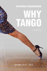 bokomslag Why Tango: Essays on learning, dancing and living tango argentino