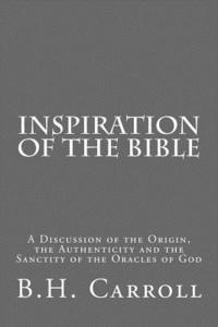 bokomslag Inspiration of the Bible: A Discussion of the Origin, the Authenticity and the Sanctity of the Oracles of God