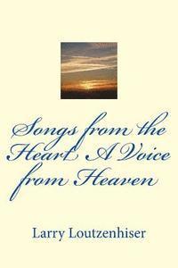 Larry J. Loutzenhiser - Songs from the Heart A Voice from Heaven, Häftad