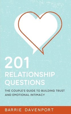 201 Relationship Questions: The Couple's Guide to Building Trust and Emotional Intimacy 1