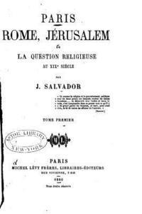 bokomslag Paris, Rome, Jérusalem, ou, La question religieuse au XIXe siècle