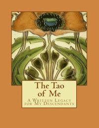 bokomslag The Tao of Me: A Written Legacy for My Descendants