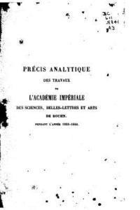 bokomslag Précis analytique des travaux de l'Academie des Sciences, Belles-lettres et Arts de Rouen