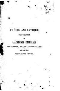 Précis analytique des travaux de l'Academie des Sciences, Belles-lettres et Arts de Rouen