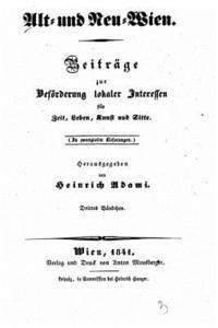 bokomslag Alt- und Neu-Wien, Beiträge zur Beföderung lokaler Interessen für Zeit, Leben, Kunst und Sitte