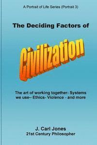 J. Carl Jones - The Deciding Factors of Civilization: The art of working together - Systems we use - Ethics - Violence - and more, Häftad
