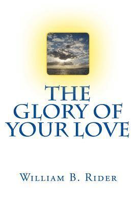 William B. Rider - THe Glory of Your Love, Häftad