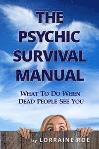 bokomslag The Psychic Survival Manual: What To Do...When Dead People See You