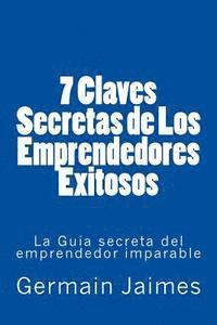 bokomslag 7 Claves Secretas de Los Emprendedores Exitosos: La Guia secreta del emprendedor imparable