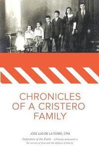 bokomslag Chronicles of a Cristero Family: A family dedicated to God's service and liberty of expression