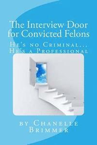 bokomslag The Interview Door for Convicted Felons: He's no Criminal...He's a Professional