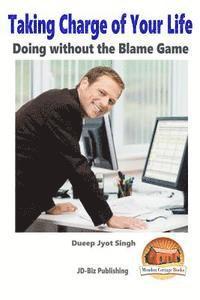 Taking Charge of Your Life - Doing without the Blame Game 1