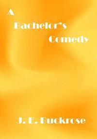 bokomslag A Bachelor's Comedy: A Comedy Funny Story (AURA PRESS)