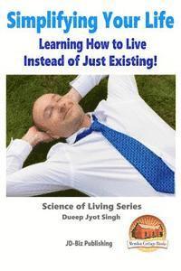 Simplifying Your Life - Learning How to Live Instead of Just Existing! 1