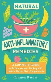 bokomslag Natural Anti-Inflammatory Remedies: A Complete Guide to Inflammation & Healing with Holistic Herbs, Diet & Supplements