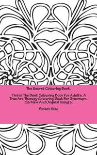 bokomslag The Secret Colouring Book, This is The Best Colouring Book For Adults, A True Art Therapy Colouring Book For Grownups. 50 New And Original Images. Poc