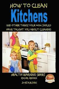 How to Clean Kitchens And other things your Mom should have taught you about Cleaning 1
