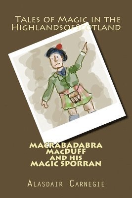 bokomslag MACRABADABRA MacDUFF and his MAGIC SPORRAN: Tales of Magic in the Highlands of Scotland