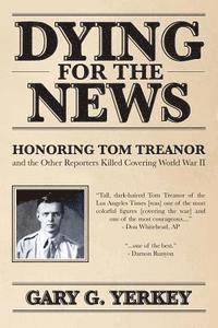 bokomslag Dying for the News: Honoring Tom Treanor and the Other Reporters Killed Covering World War II