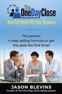 bokomslag The One Day Close: How Call Backs Kill Your Business