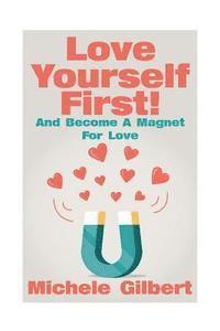 bokomslag Love Yourself First !: Become A Magnet For Love