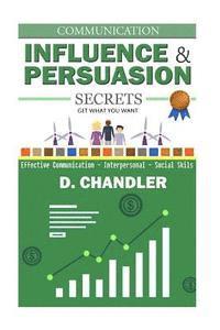 Communication: Influence and Persuasion Secrets - Effective Communication, Interpersonal, Social Skills 1