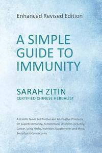 bokomslag A Simple Guide to Immunity: Enhanced Revised Edition: A Holistic Guide to Effective and Alternative Protocols for Superb Immunity, Autoimmune Diso
