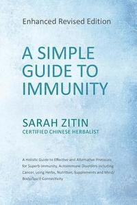 bokomslag A Simple Guide to Immunity: Enhanced Revised Edition: A Holistic Guide to Effective and Alternative Protocols for Superb Immunity, Autoimmune Diso