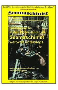 bokomslag In den 1960er Jahren als Seemaschinist weltweit unterwegs: Band 36 in der maritimen gelben Buchreihe bei Juergen Ruszkowski