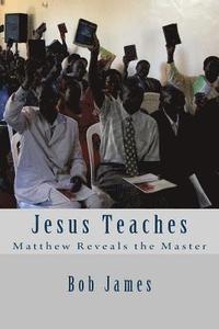 bokomslag Jesus Teaches: Matthew Reveals the Master