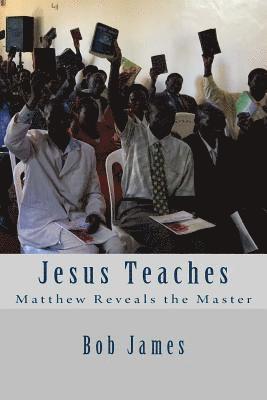 Jesus Teaches: Matthew Reveals the Master 1