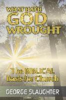 bokomslag What Hath God Wrought: The Biblical Basis for Church