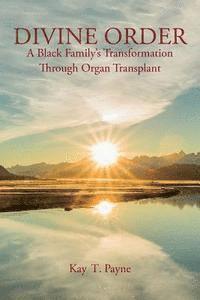bokomslag Divine Order: A Black Family's Transformation Through Organ Transplant