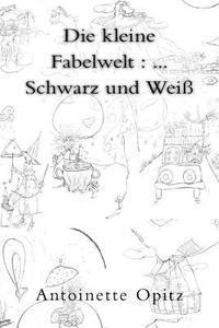 bokomslag Die kleine Fabelwelt: ... Schwarz und Weiß