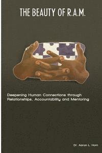 bokomslag The Beauty of R.A.M.: Deepening Human Connections through Relationships, Accountability and Mentoring