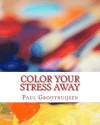 bokomslag Color Your Stress Away: Introduction in the world of amazing coloring patterns