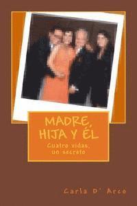 Madre, hija y el: Cuatro vidas, un secreto