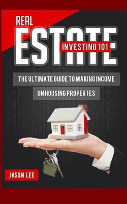 bokomslag Real Estate Investing 101: The Ultimate Guide to Making Income on Housing Properties