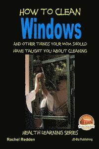 John Davidson, Mendon Cottage Books - How to Clean Windows - And other things your Mom should have taught you about Cleaning, Häftad