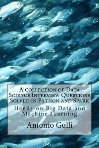 bokomslag A collection of Data Science Interview Questions Solved in Python and Spark: Hands-on Big Data and Machine Learning