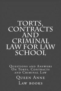 Torts, Contracts and Criminal Law for Law School: Questions and Answers On Torts, Contracts and Criminal Law 1