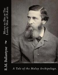 bokomslag Blown to Bits or The Lonely Man of Rakata: A Tale of the Malay Archipelago.