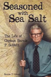bokomslag Seasoned with Sea Salt: The Life of Captain Barnie P. Bobbitt